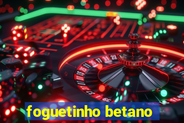 foguetinho betano