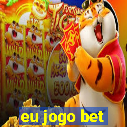 eu jogo bet