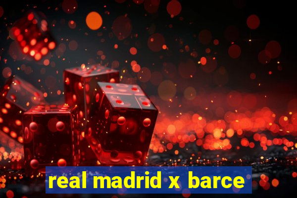 real madrid x barce