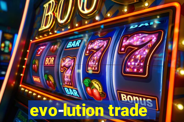 evo-lution trade