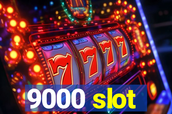 9000 slot