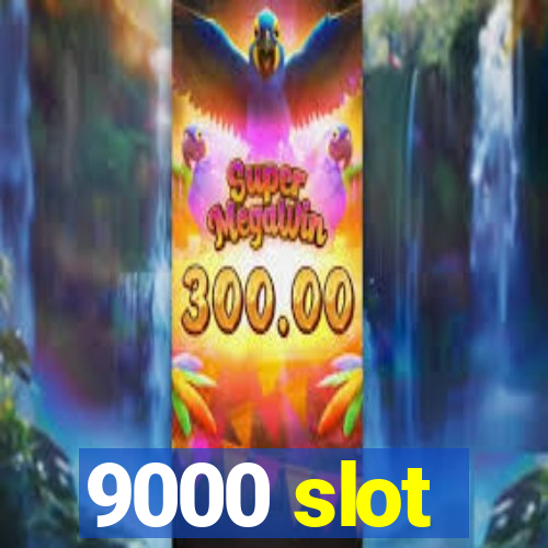 9000 slot