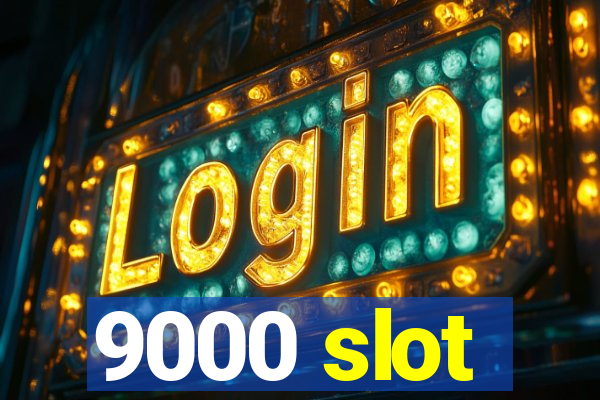 9000 slot