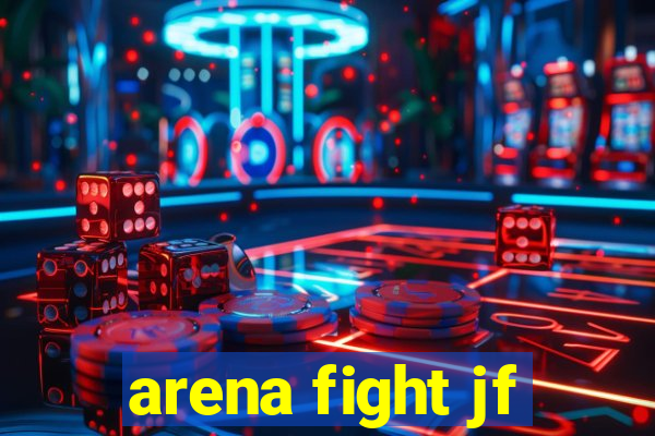 arena fight jf