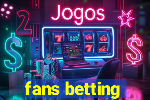 fans betting