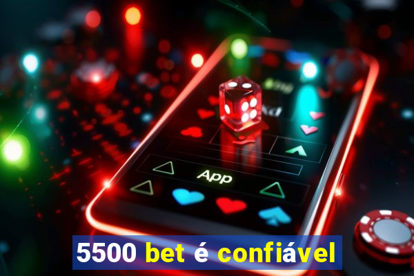 5500 bet é confiável