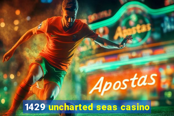 1429 uncharted seas casino