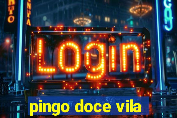 pingo doce vila