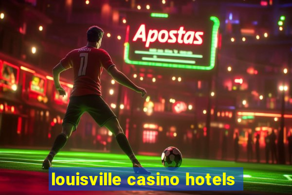 louisville casino hotels