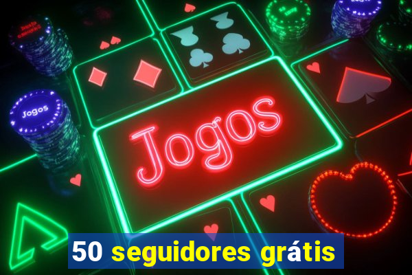 50 seguidores grátis