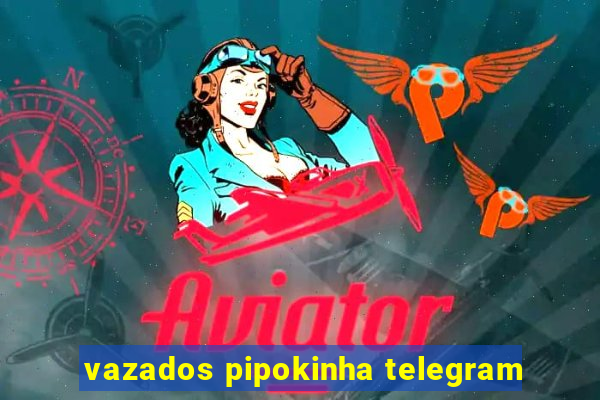 vazados pipokinha telegram