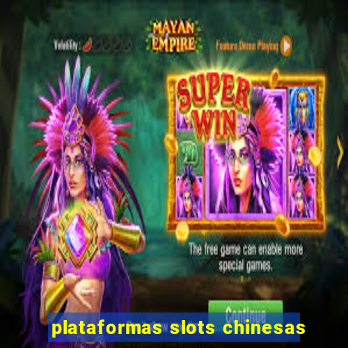 plataformas slots chinesas