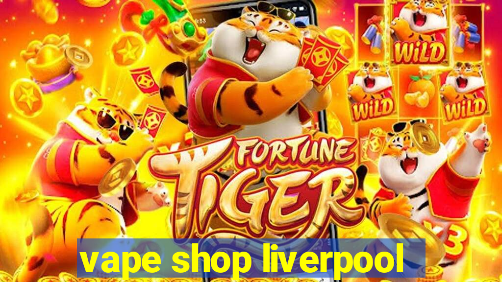 vape shop liverpool