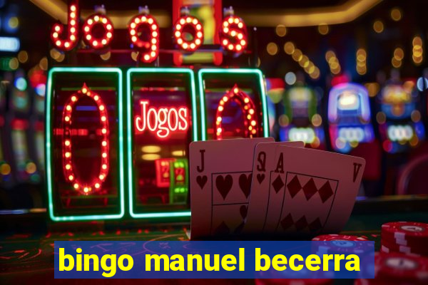 bingo manuel becerra