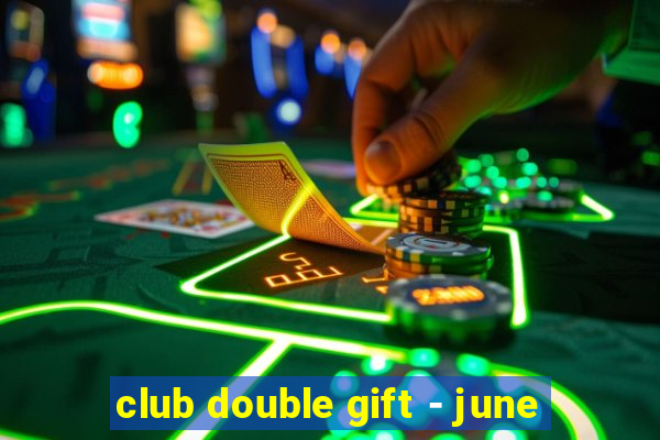 club double gift - june