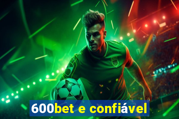 600bet e confiável