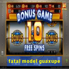 fatal model guaxupe