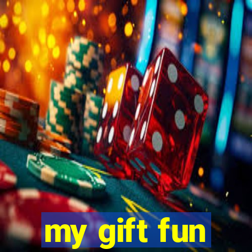 my gift fun