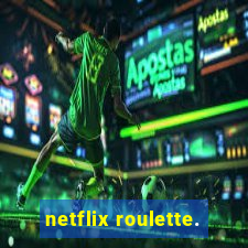 netflix roulette.