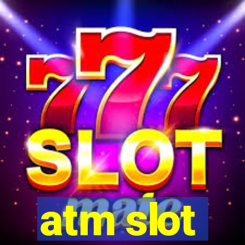 atm slot