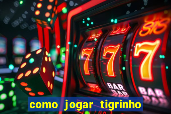 como jogar tigrinho e ganhar