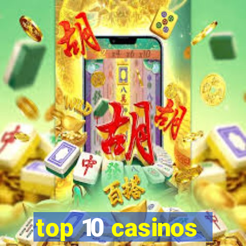 top 10 casinos