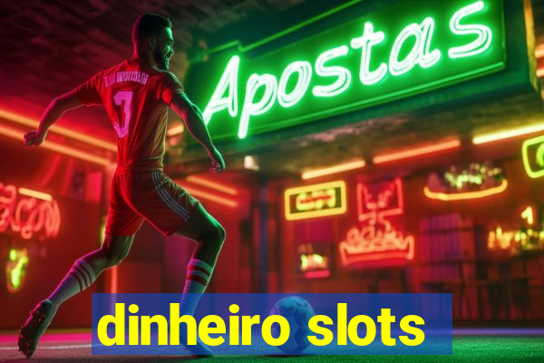 dinheiro slots