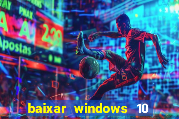 baixar windows 10 via torrent