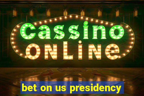 bet on us presidency