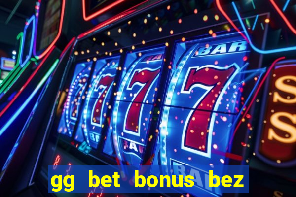 gg bet bonus bez depozytu 2021