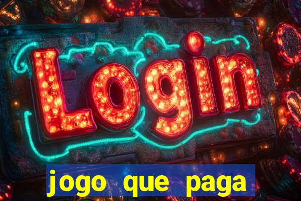 jogo que paga dinheiro de verdade na hora