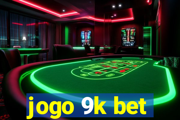 jogo 9k bet