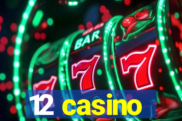 12 casino