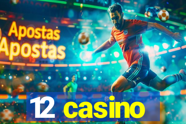 12 casino