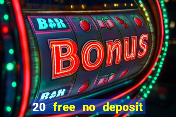 20 free no deposit casino 2022