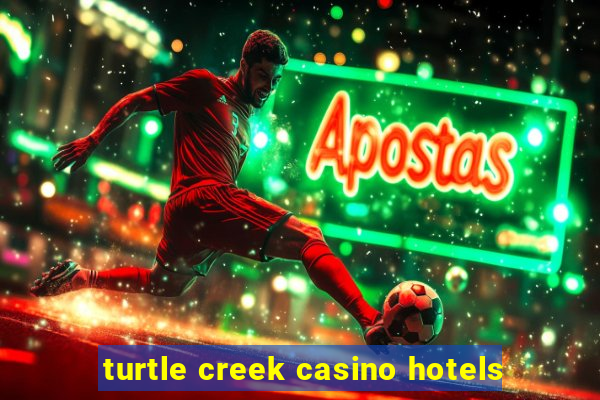 turtle creek casino hotels