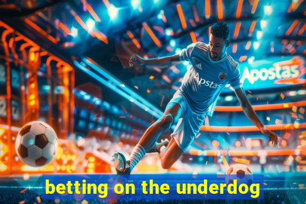 betting on the underdog