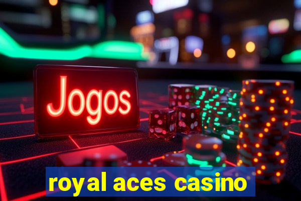 royal aces casino