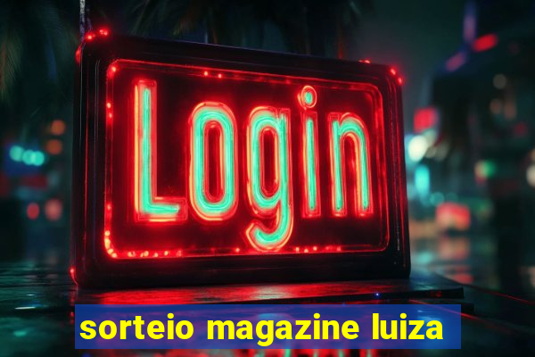 sorteio magazine luiza