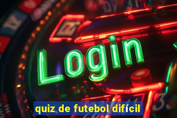 quiz de futebol difícil