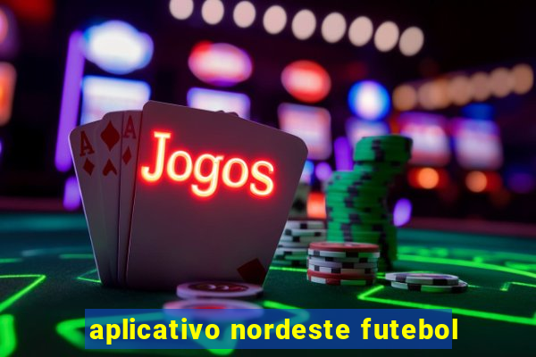 aplicativo nordeste futebol