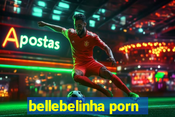 bellebelinha porn