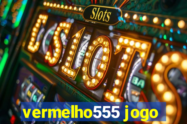 vermelho555 jogo