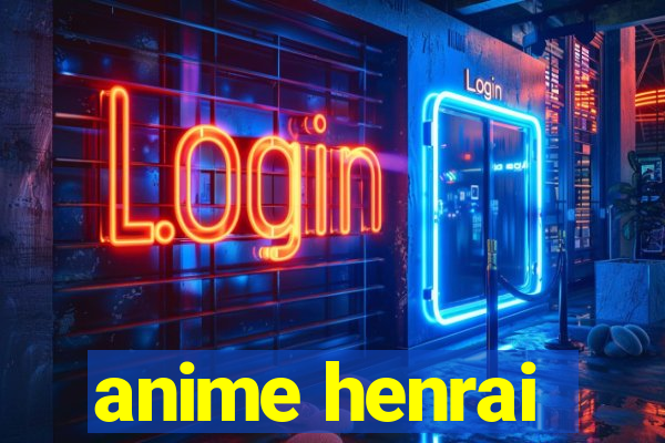 anime henrai