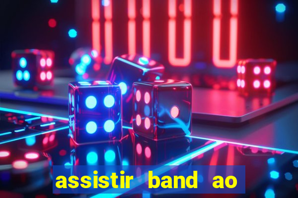 assistir band ao vivo multicanais