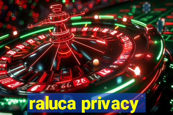 raluca privacy