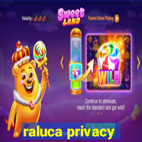 raluca privacy