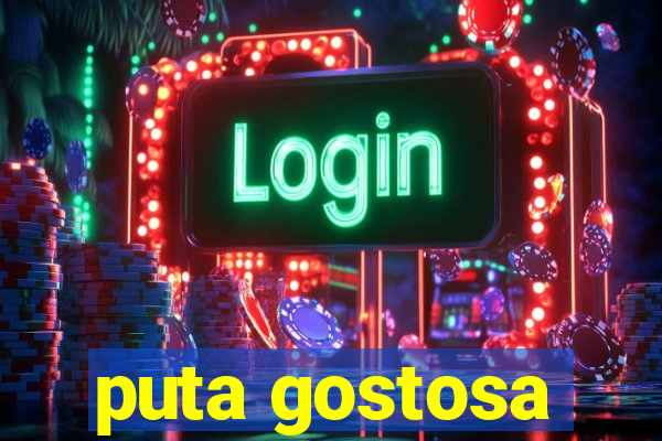 puta gostosa