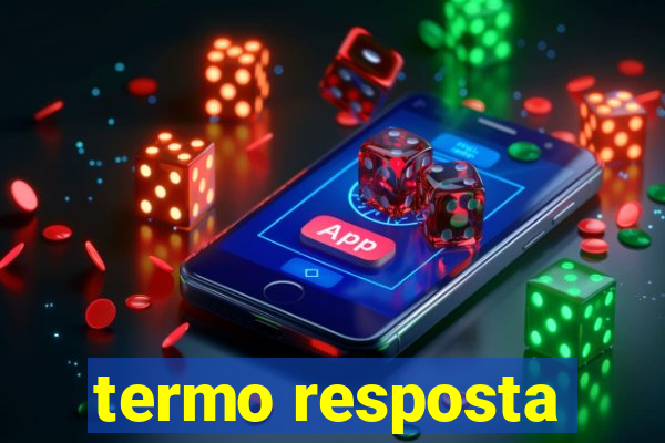 termo resposta