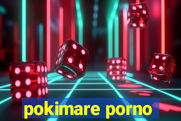 pokimare porno